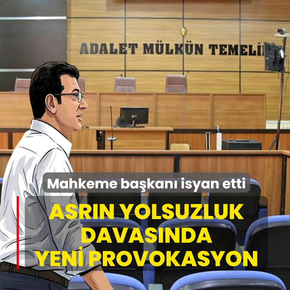 Asr�n yolsuzluk davas�nda yeni provokasyon! Mahkeme ba�kan� isyan etti