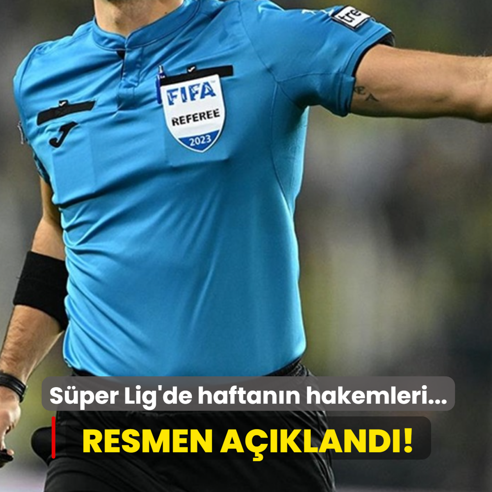 Resmen a��kland�! ��te S�per Lig'de haftan�n hakemleri