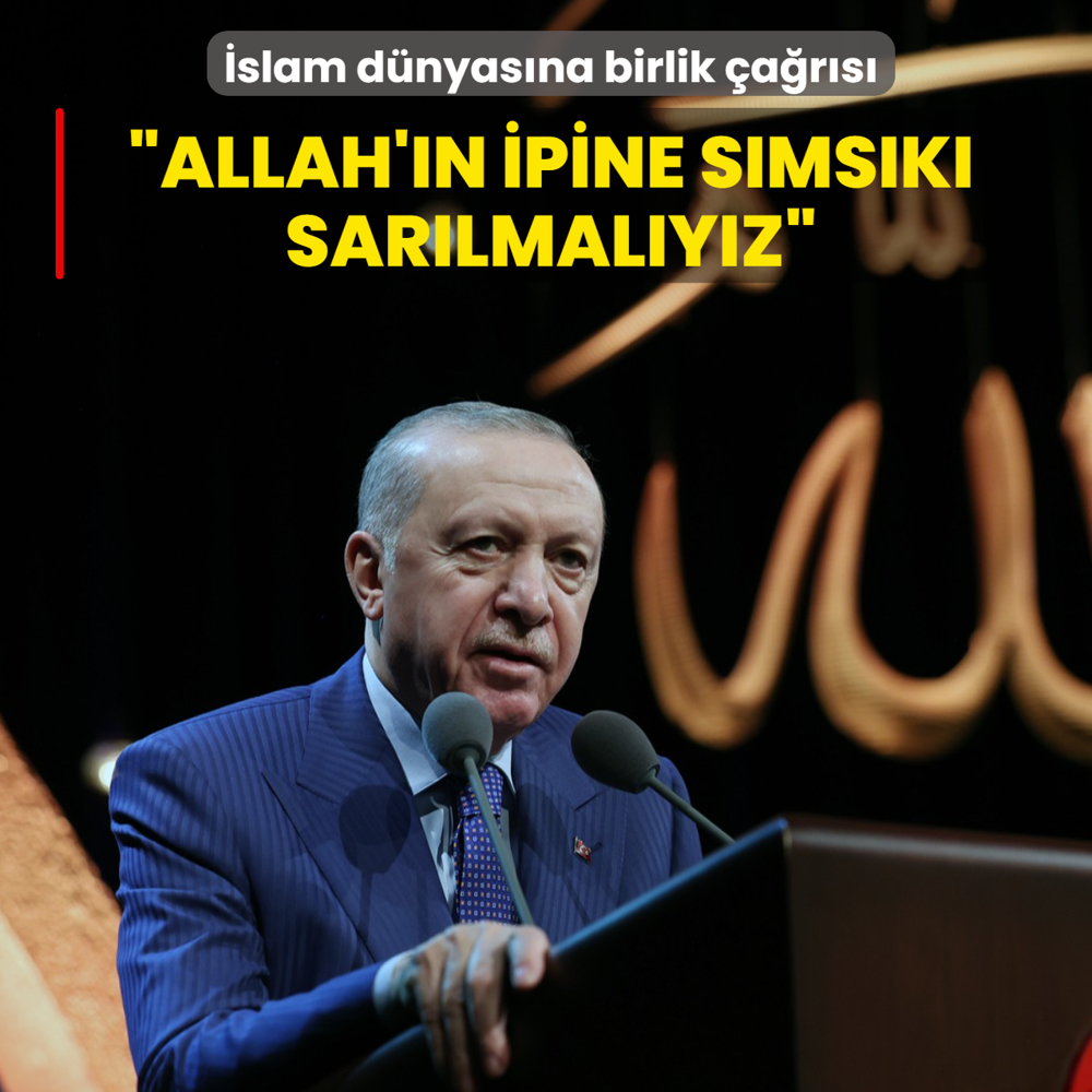 Ba�kan Erdo�an'dan �slam d�nyas�na birlik �a�r�s�: Allah'�n ipine s�ms�k� sar�lmal�y�z