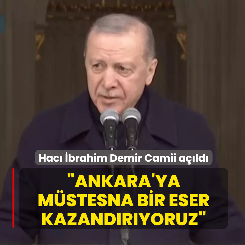 Hac� �brahim Demir Camii a��ld�: Ba�kan Erdo�an: Ankara'ya m�stesna bir eser kazand�r�yoruz