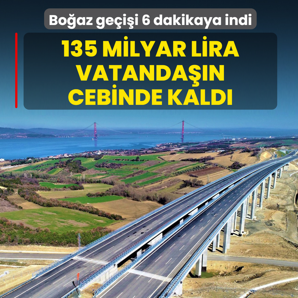 Bo�az ge�i�i 6 dakikaya indi... 135 milyar lira vatanda��n cebinde kald�