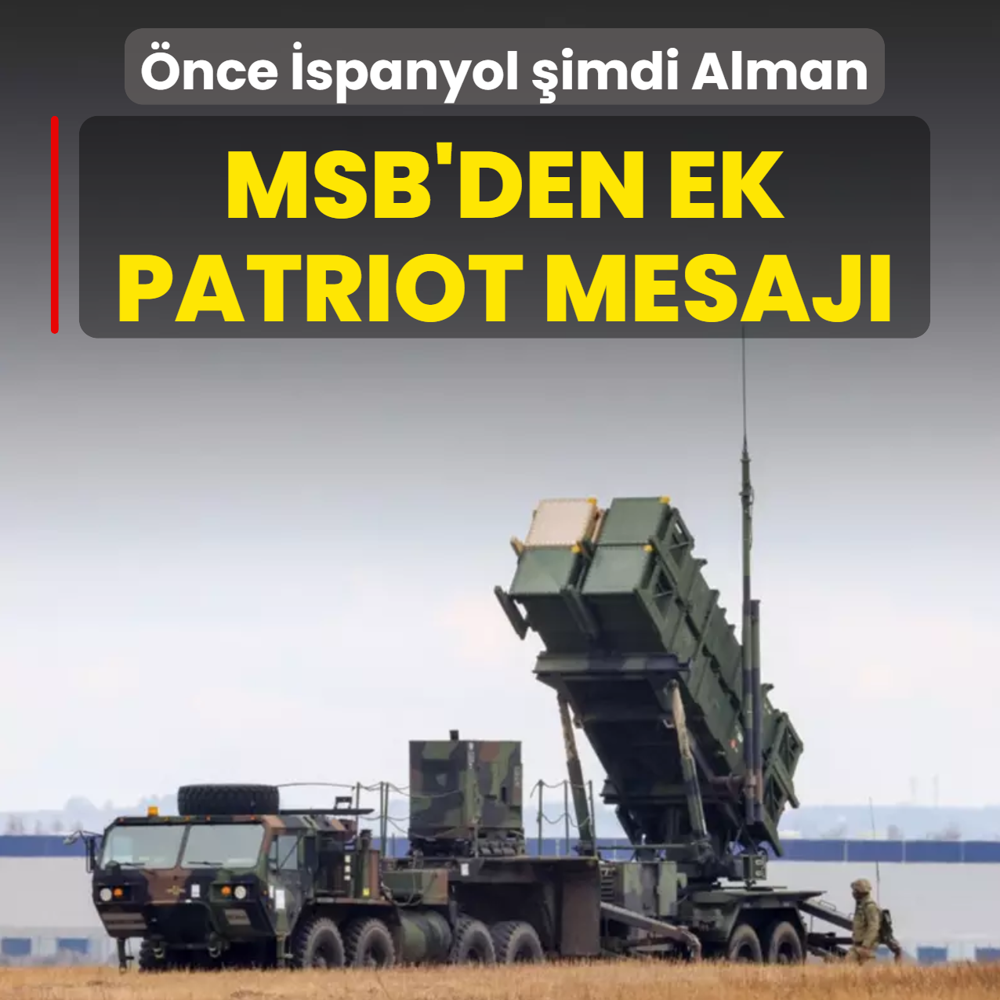 �nce �spanyol �imdi Alman... MSB'den ek patriot mesaj�