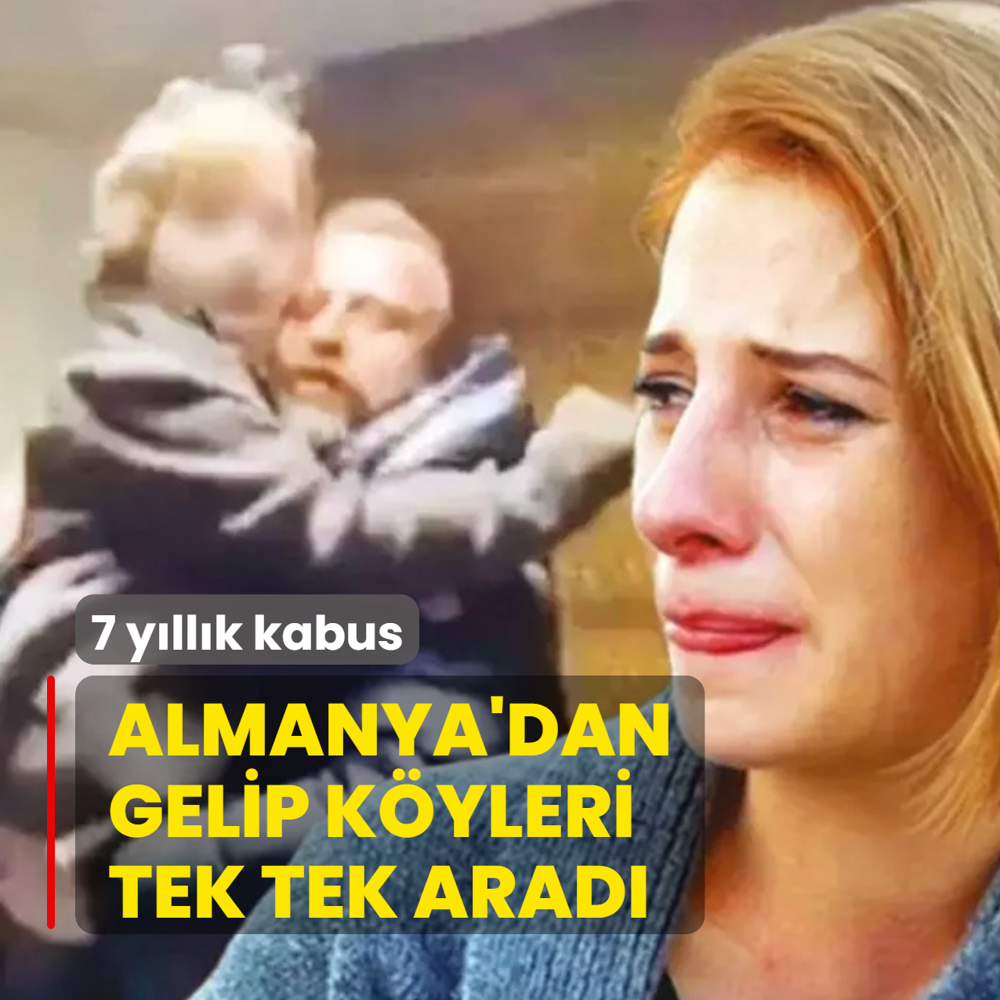 7 y�ll�k kabus! Almanya'dan gelip k�yleri tek tek arad�