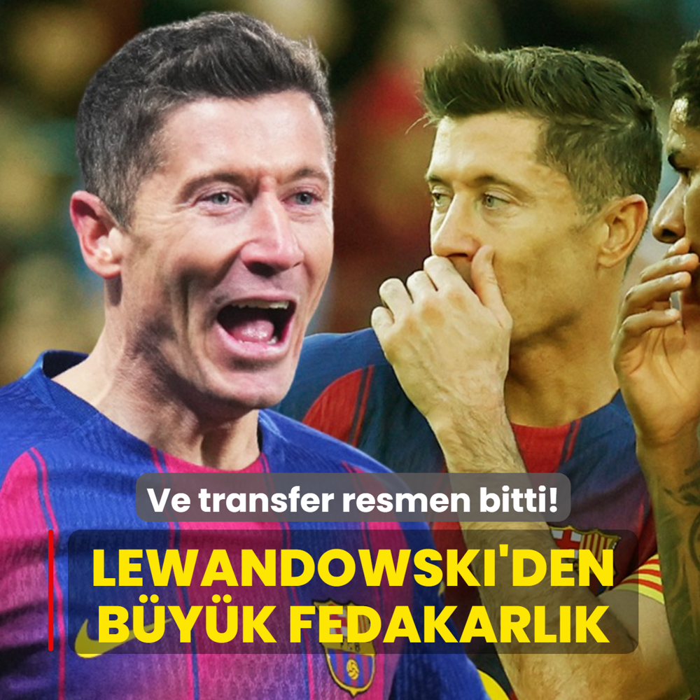 Ve transfer resmen bitti! Robert Lewandowski'den b�y�k fedakarl�k