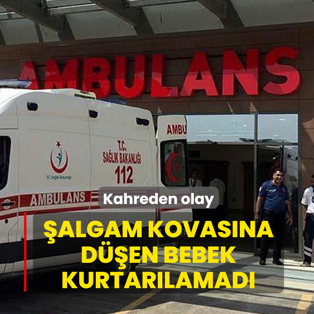 Kahreden olay: �algam kovas�na d��en bebek kurtar�lamad�