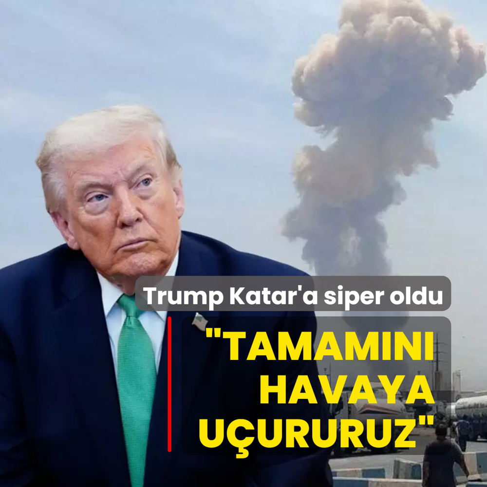 Trump Katar'a siper oldu! �Tamam�n� havaya u�ururuz� tehdidi
