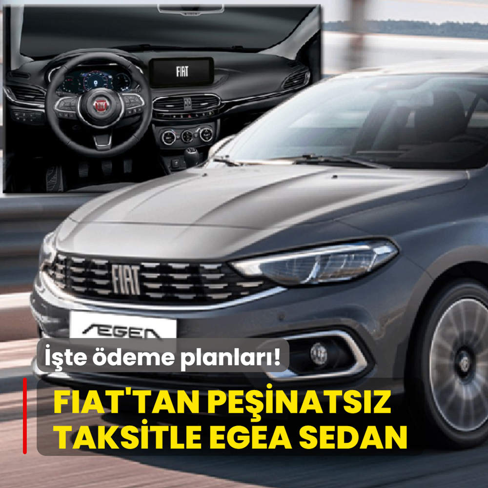 Fiat'tan pe�inats�z taksitle Egea Sedan imkan�! ��te �deme planlar�...