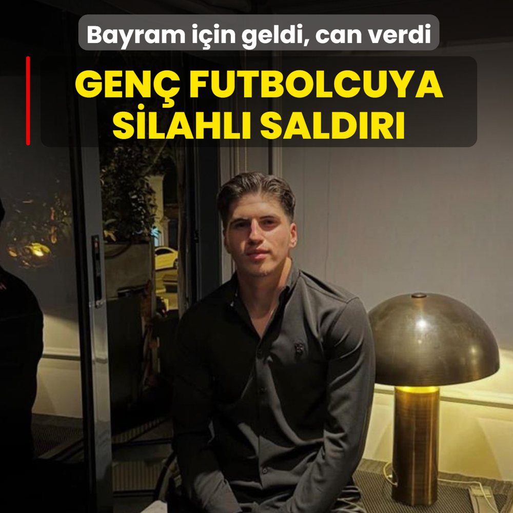 Gen� futbolcuya silahl� sald�r�! Bayram i�in geldi, can verdi
