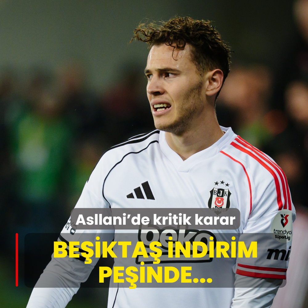 Asllani'de kritik karar: Be�ikta� indirim pe�inde...