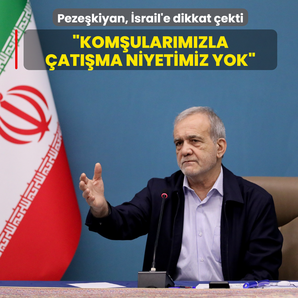 Peze�kiyan, �srail'e dikkat �ekti: Kom�ular�m�zla �at��ma niyetimiz yok