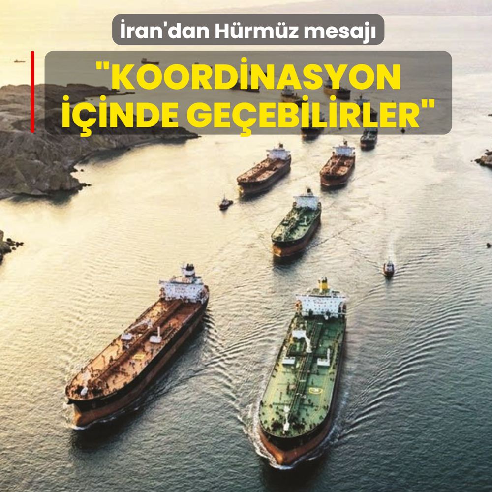 �ran'dan H�rm�z mesaj�... �Tahran'la koordinasyon i�inde ge�ebilirler�