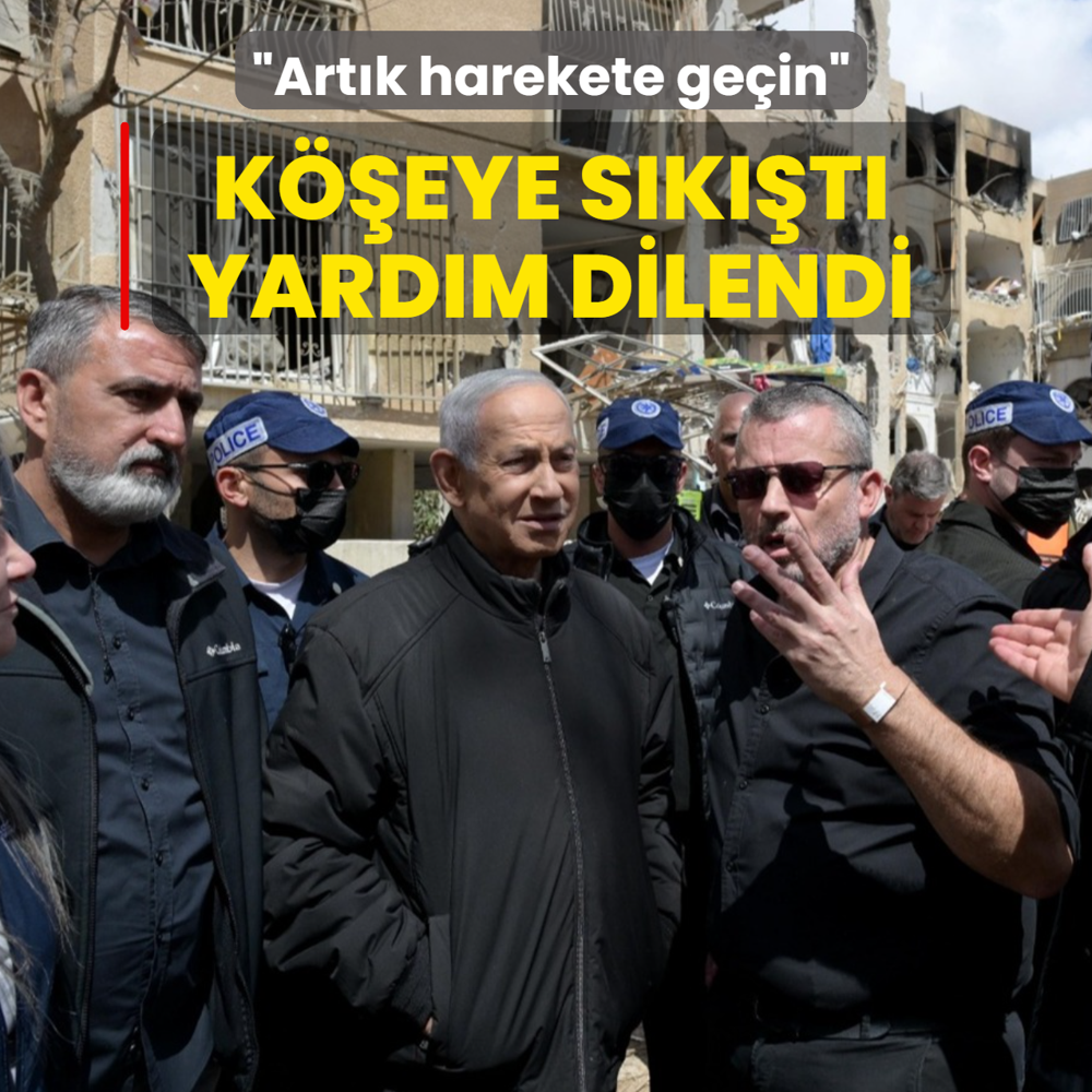 K��eye s�k��an Netanyahu yard�m dilendi: Art�k harekete ge�in