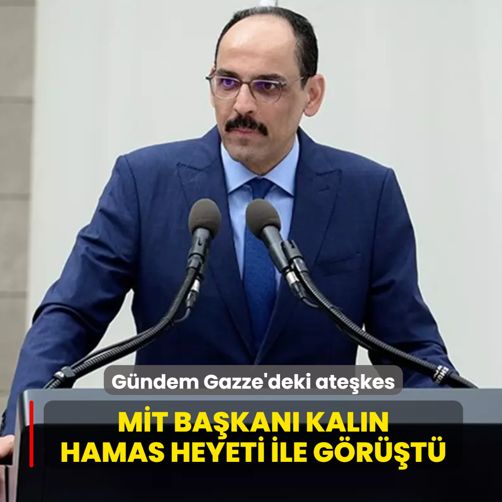 M�T Ba�kan� Kal�n, Hamas heyeti ile g�r��t�... G�ndem Gazze'deki ate�kes