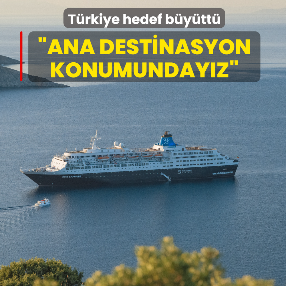 T�rkiye hedef b�y�tt�: Ana destinasyon konumunday�z