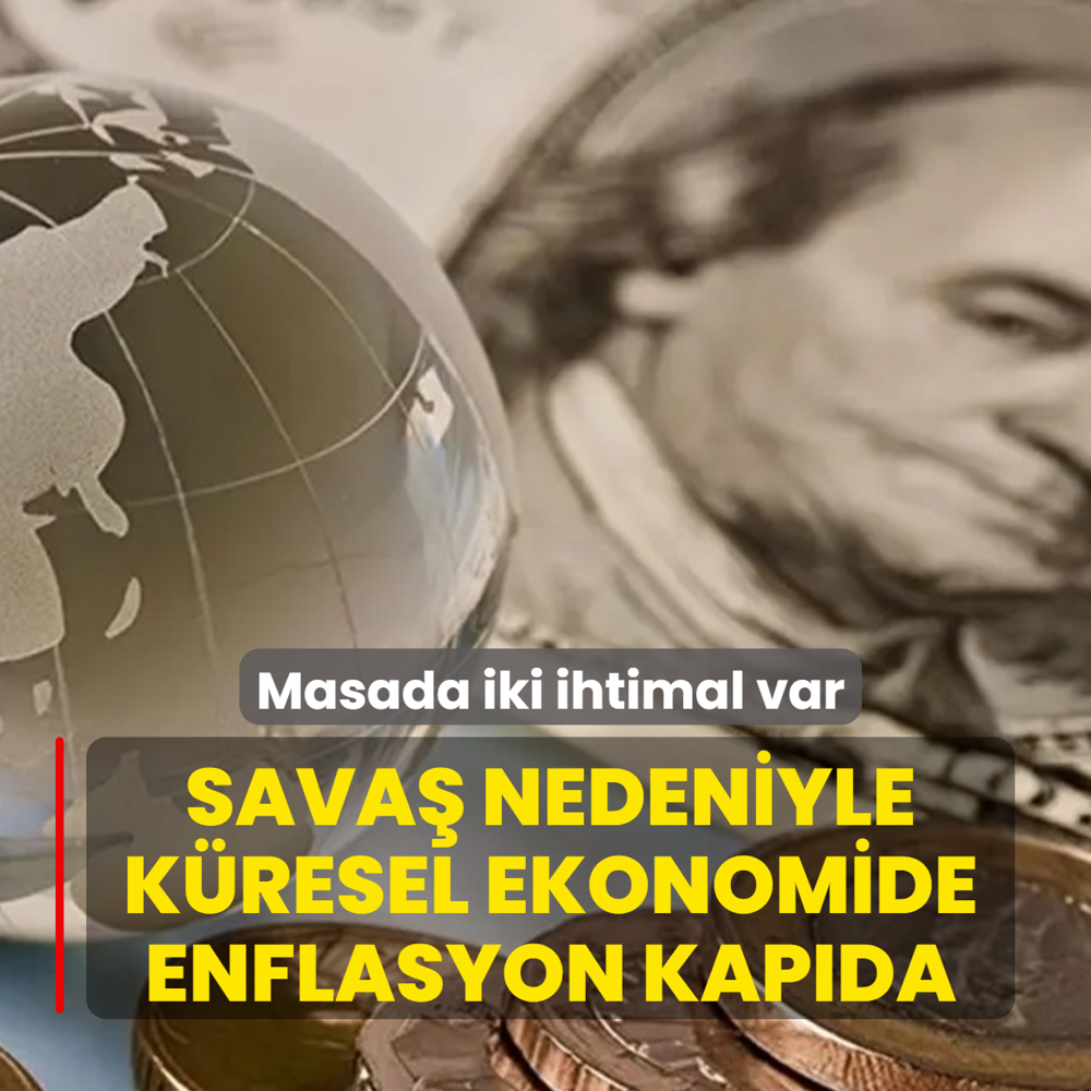 Sava� nedeniyle k�resel ekonomide enflasyon kap�da