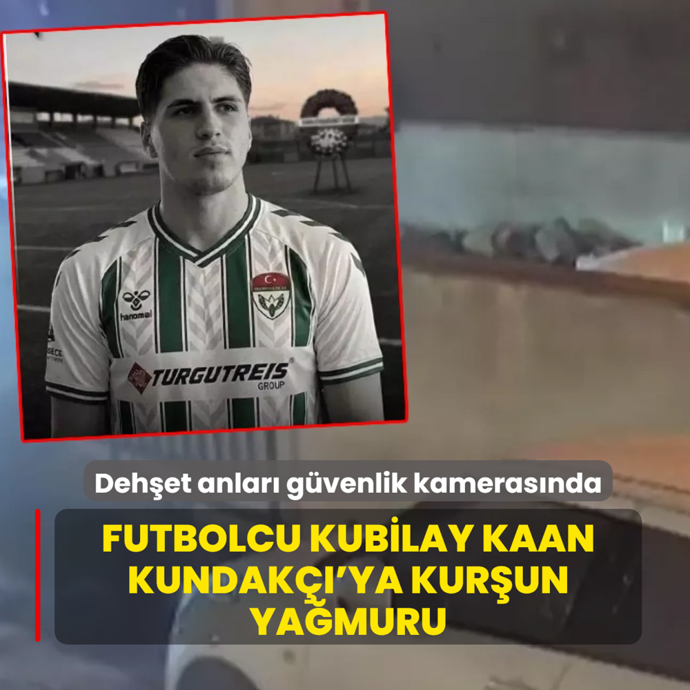 Futbolcu Kubilay Kaan Kundak��'ya kur�un ya�muru! Deh�et anlar� g�venlik kameras�nda