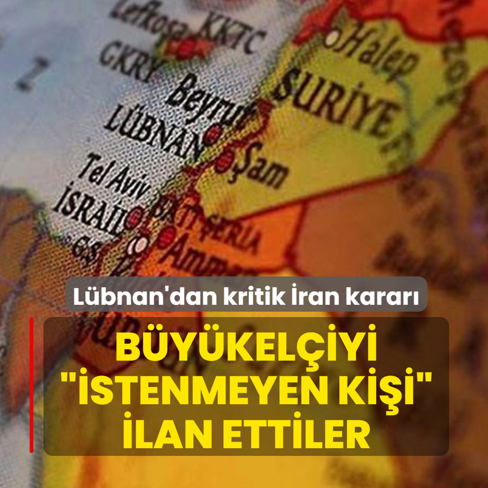 L�bnan'dan kritik �ran karar�! Atanan b�y�kel�iyi �istenmeyen ki�i� ilan ettiler