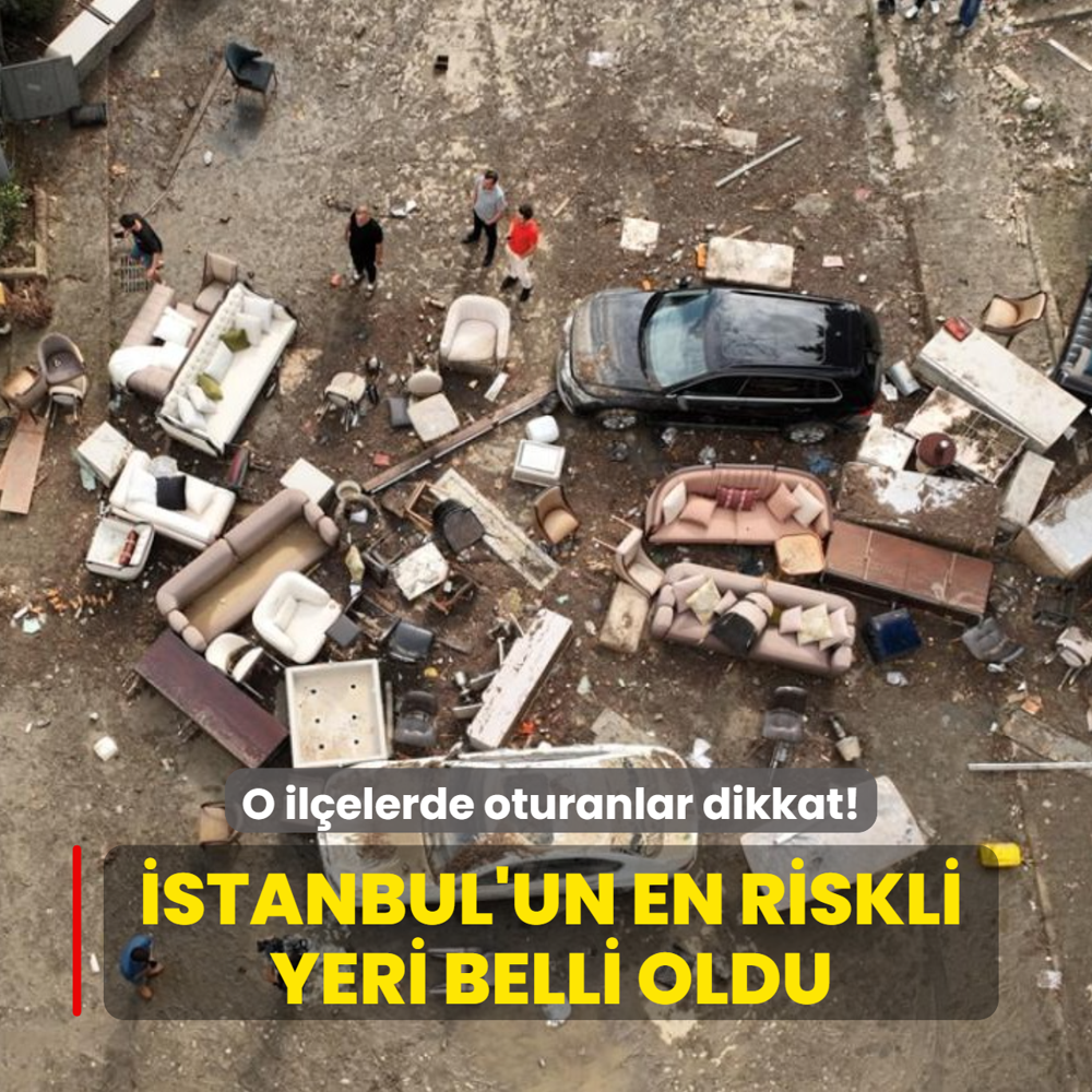 �stanbul'un en riskli yeri belli oldu... O il�elerde oturanlar dikkat!