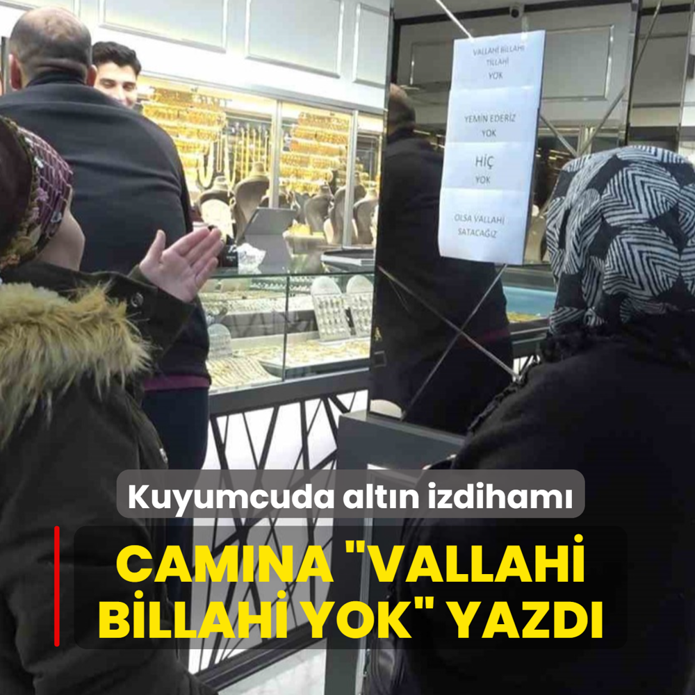 Kuyumcuda alt�n izdiham�: Cam�na �Vallahi billahi yok� yazd�