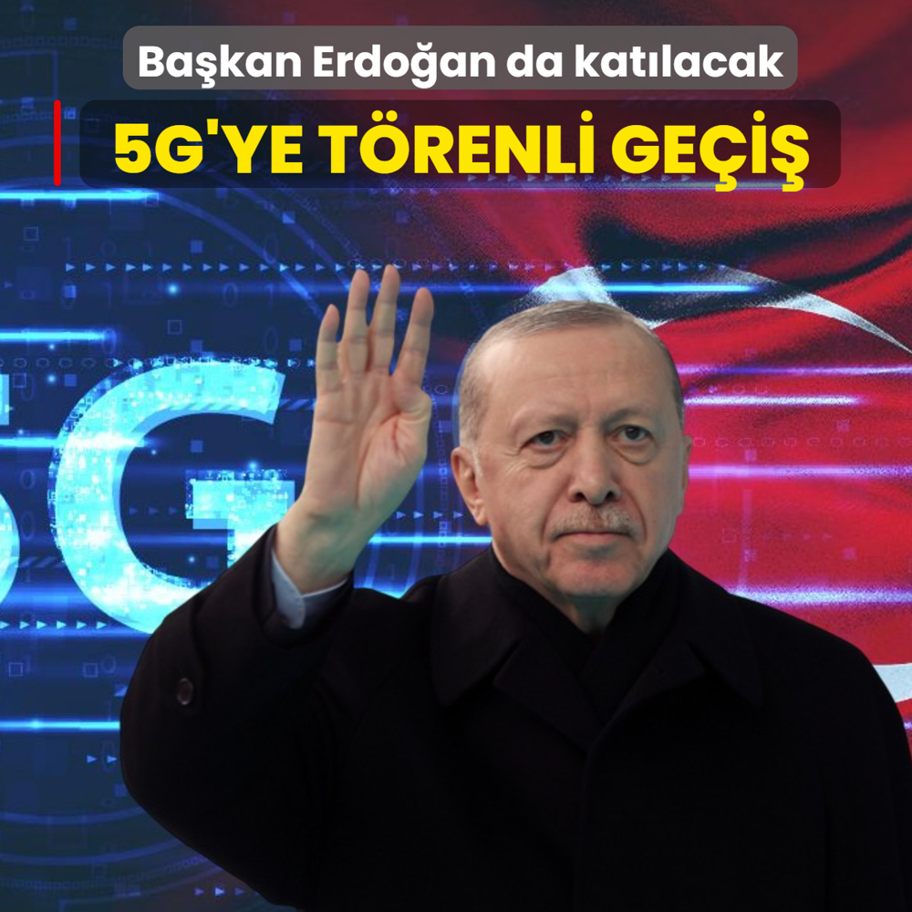 5G'ye t�renli ge�i�... Ba�kan Erdo�an da kat�lacak