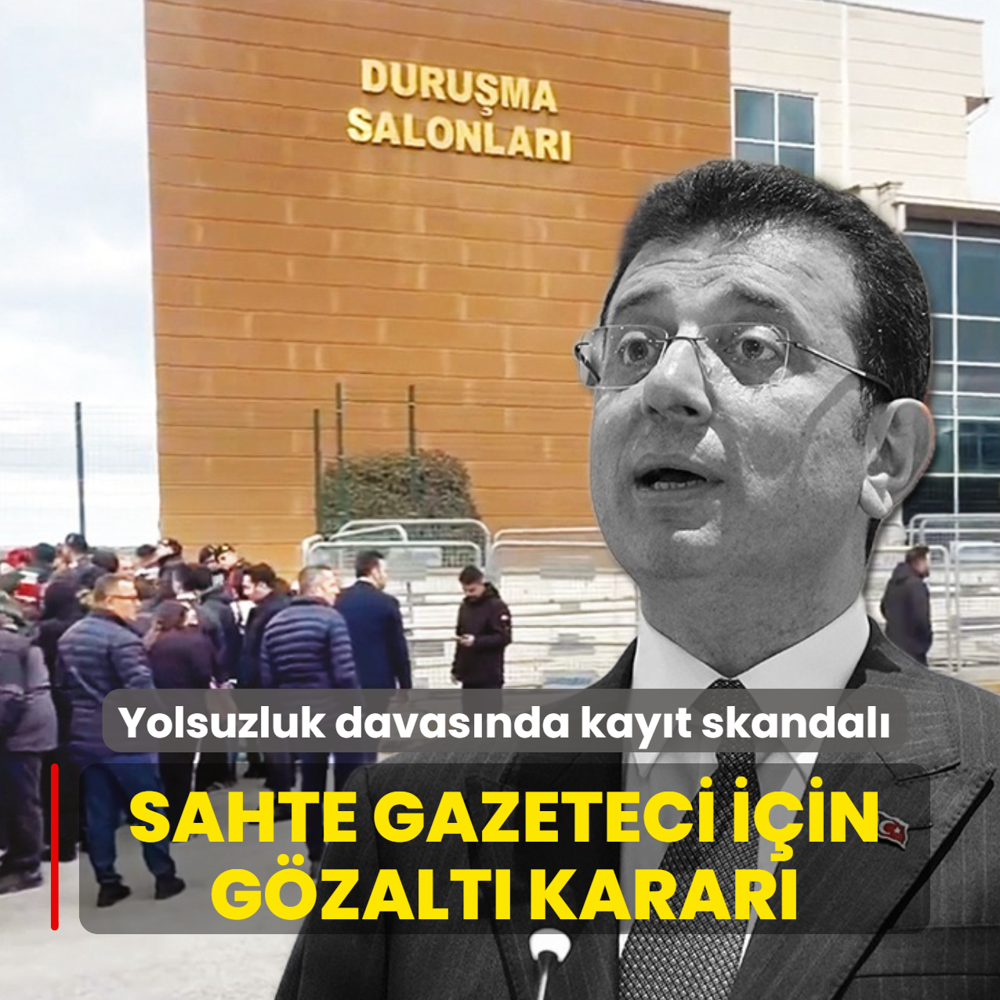 Asr�n yolsuzluk davas�nda kay�t skandal�... Sahte gazeteci i�in g�zalt� karar�