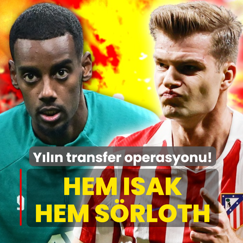 Y�l�n transfer operasyonu! Hem Alexander Isak hem Alexander S�rloth...