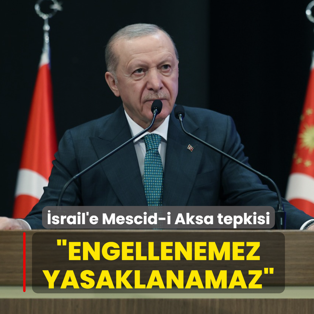 Ba�kan Erdo�an'dan �srail'e Mescid-i Aksa tepkisi: Engellenemez, yasaklanamaz