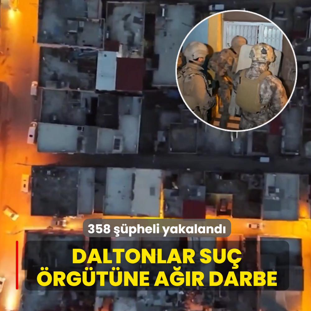 Daltonlar su� �rg�t�ne a��r darbe: 358 ��pheli yakaland�