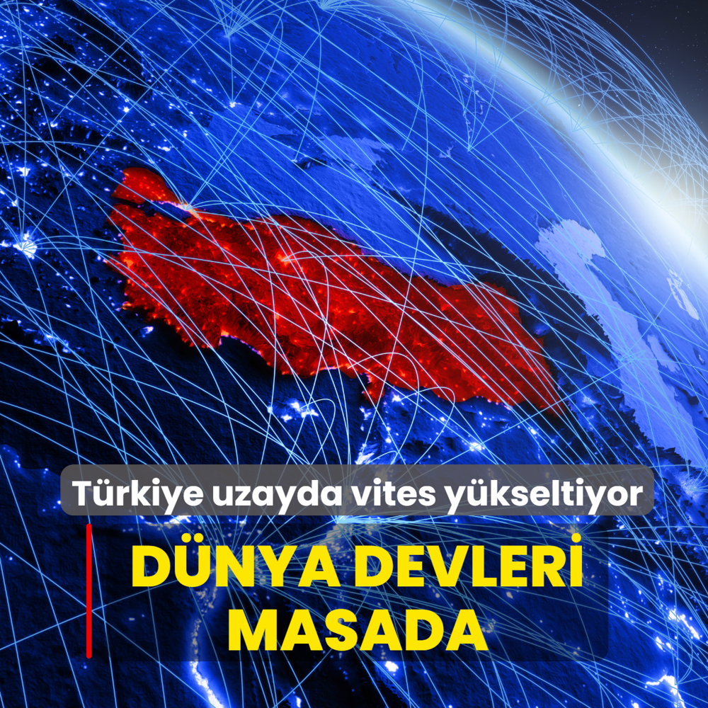 D�nya devleri masada! T�rkiye uzayda vites y�kseltiyor