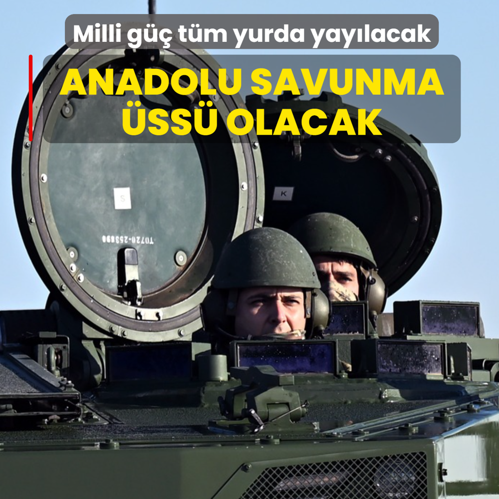 Milli g�� t�m yurda yay�lacak... Anadolu savunma �ss� olacak