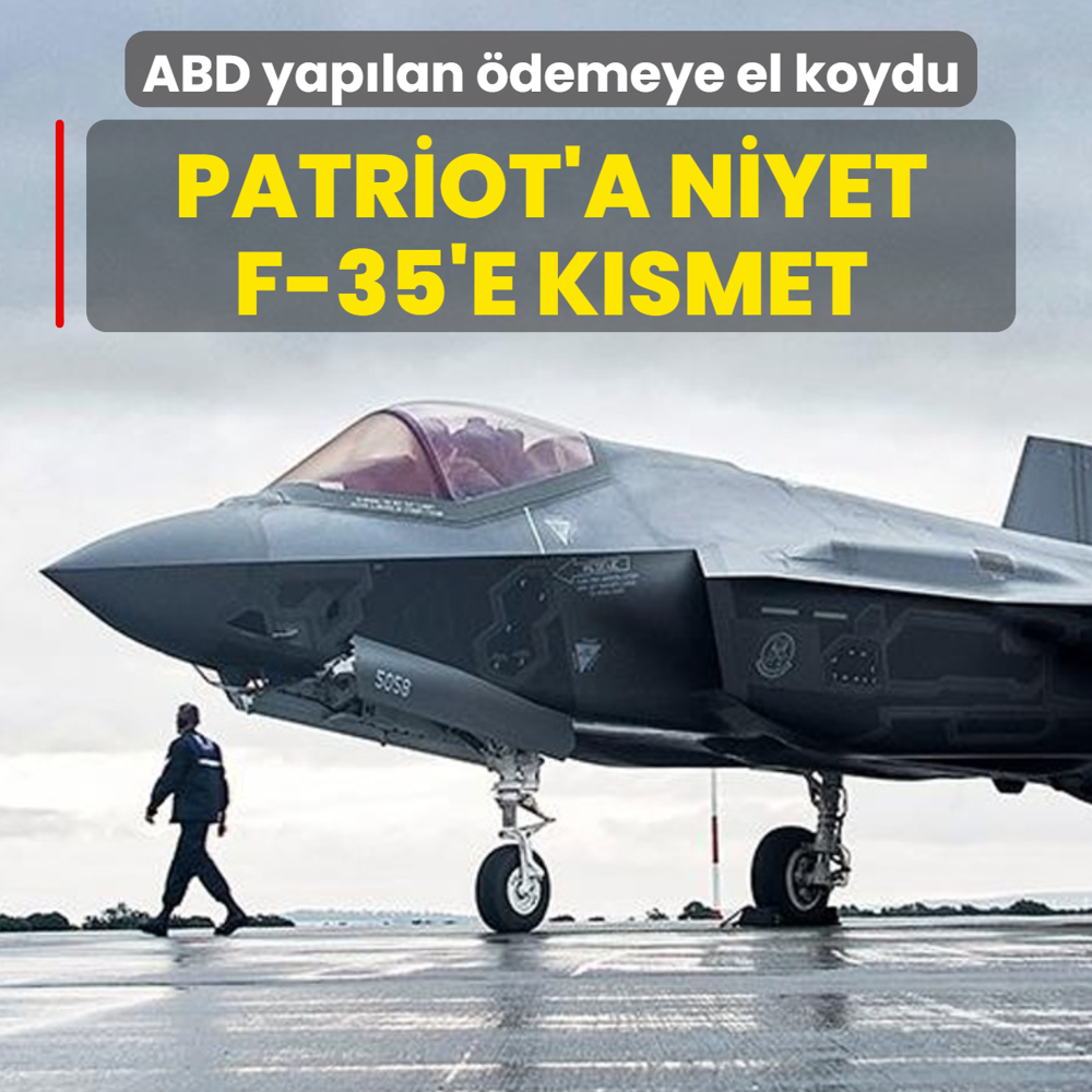 Patriot'a niyet F-35'e k�smet! ABD yap�lan �demeye el koydu