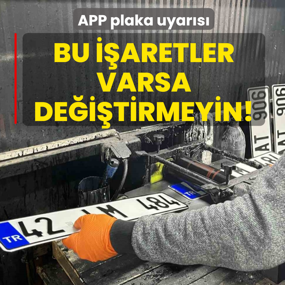 APP plaka uyar�s�! Bu i�aretler varsa de�i�tirmeyin