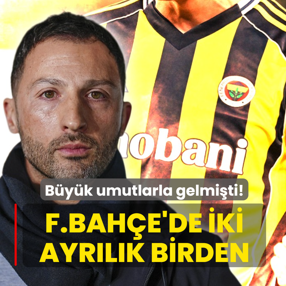 B�y�k umutlarla gelmi�ti! Fenerbah�e'de iki ayr�l�k birden