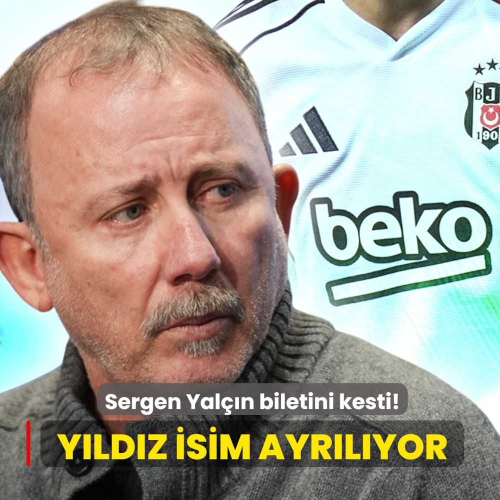 Sergen Yal��n biletini kesti! Be�ikta�'ta y�ld�z isim ayr�l�yor