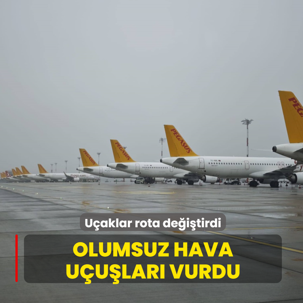 Olumsuz hava u�u�lar� vurdu: U�aklar rota de�i�tirdi