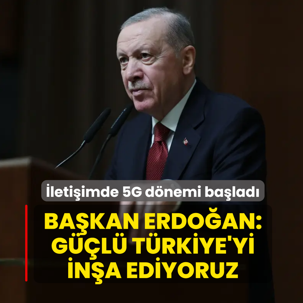 �leti�imde 5G d�nemi ba�lad�! Ba�kan Erdo�an: G��l� T�rkiye'yi in�a ediyoruz
