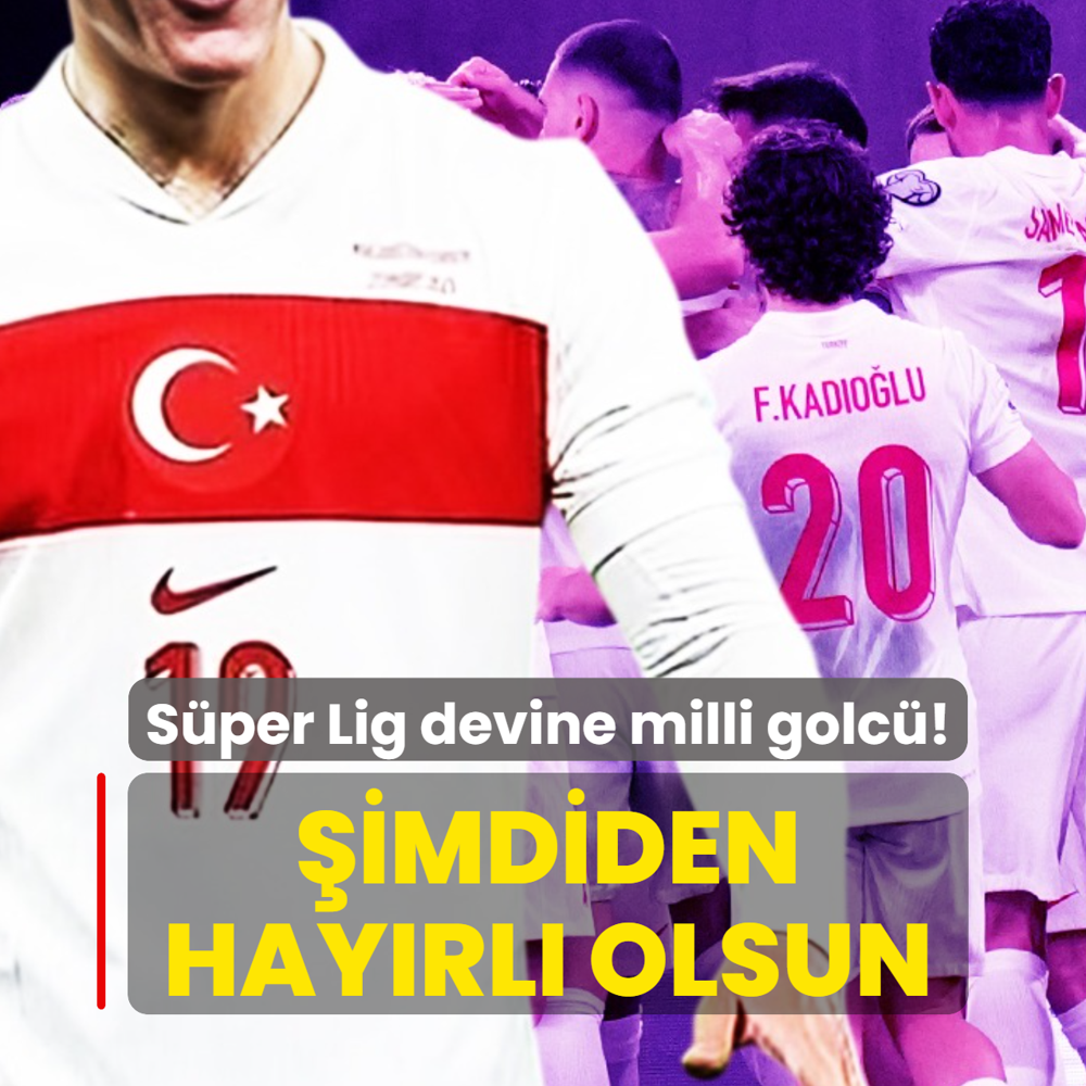 Ve S�per Lig devine milli golc�! �imdiden hay�rl� olsun