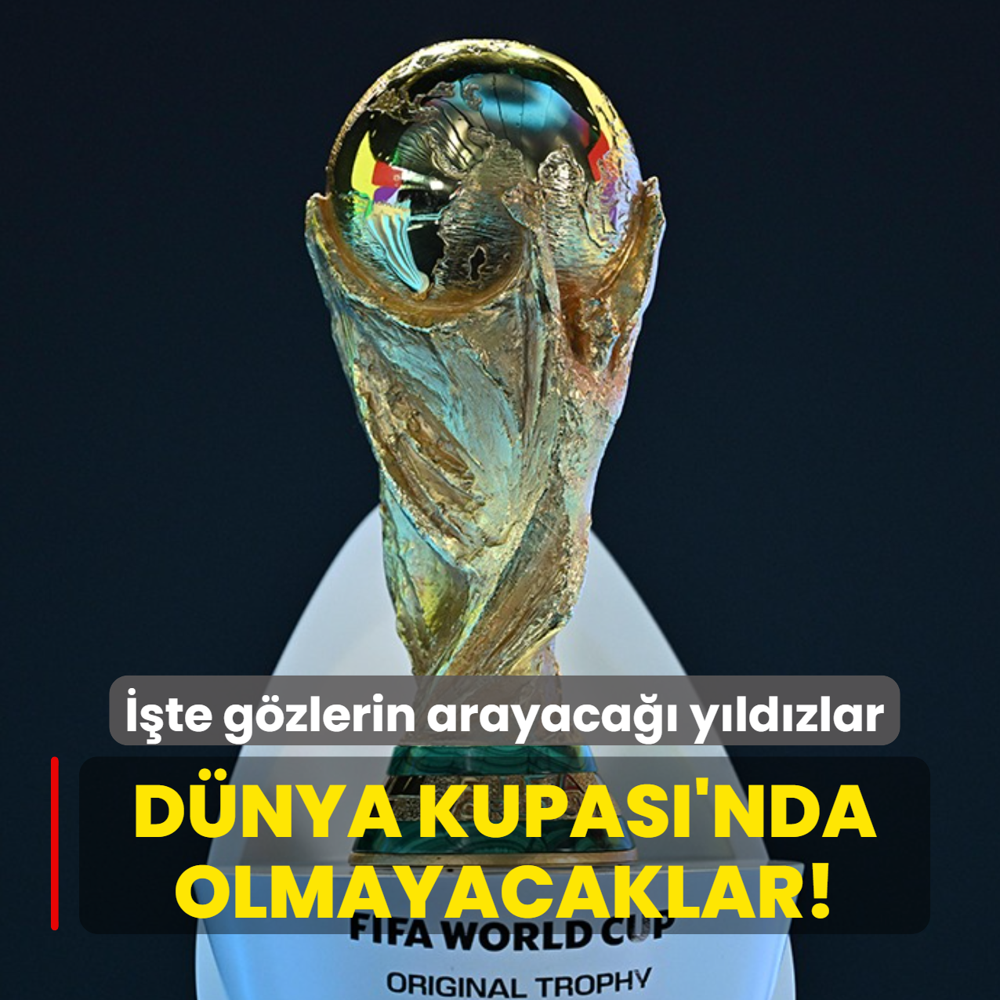 D�nya Kupas� sahnesinde olmayacaklar! ��te g�zlerin arayaca�� y�ld�zlar