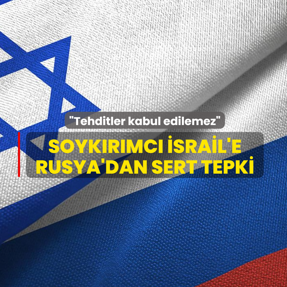 Rusya'dan soyk�r�mc� �srail'e sert tepki... �Tehditler kabul edilemez�