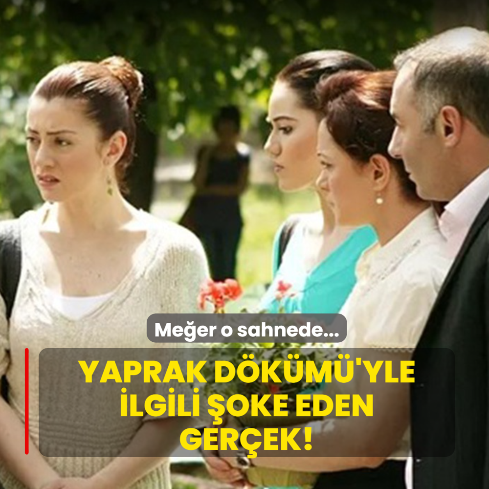 Yaprak D�k�m�'yle ilgili �oke eden ger�ek! Me�er G�k�e Bahad�r o sahnede...