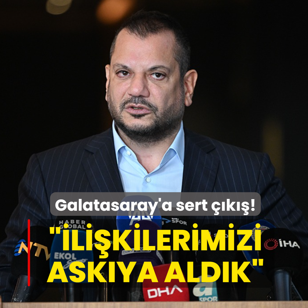 Ertu�rul Do�an'dan Galatasaray'a sert ��k��! ��li�kilerimizi ask�ya ald�k�
