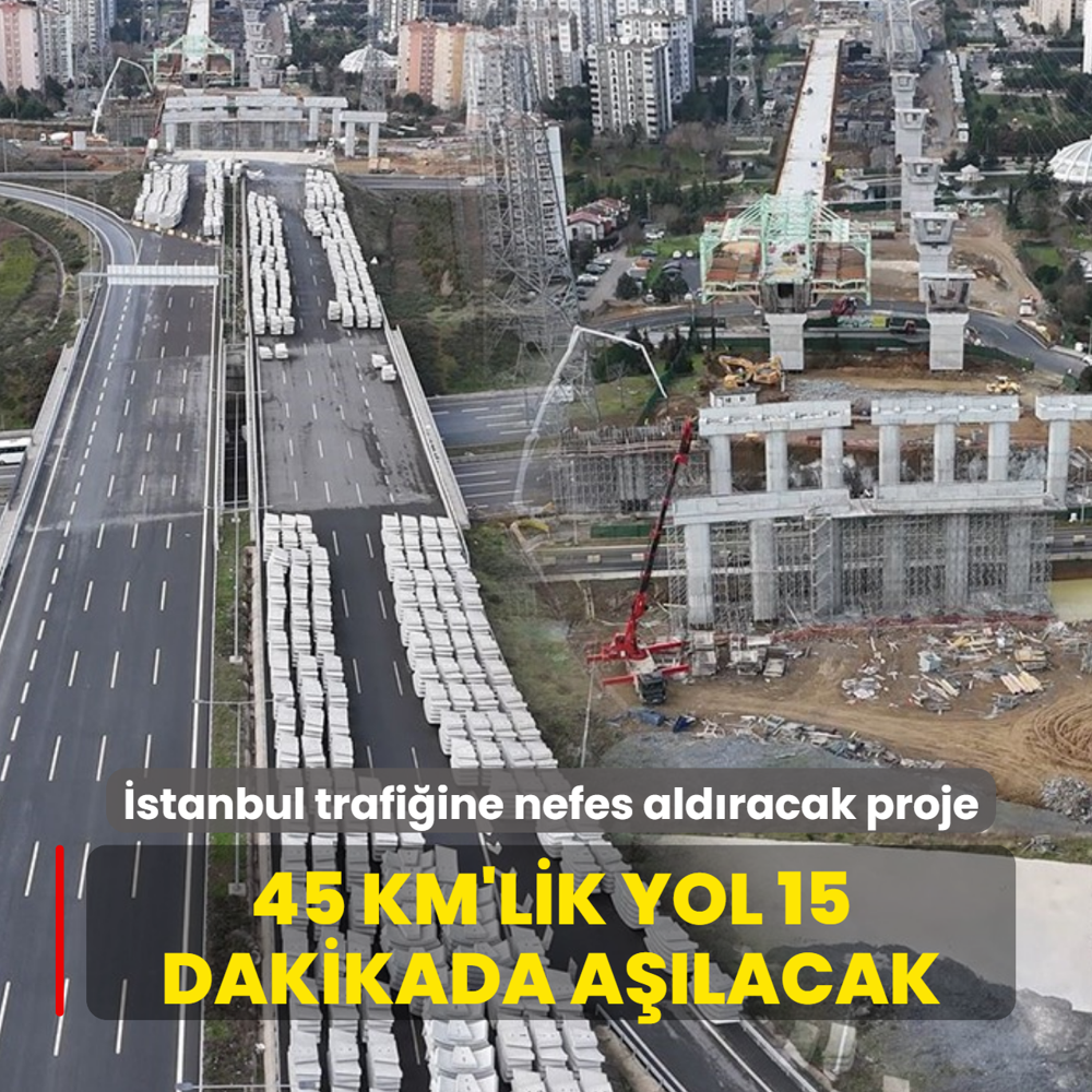 �stanbul trafi�ine nefes ald�racak proje: 45 km'lik yol 15 dakikada a��lacak