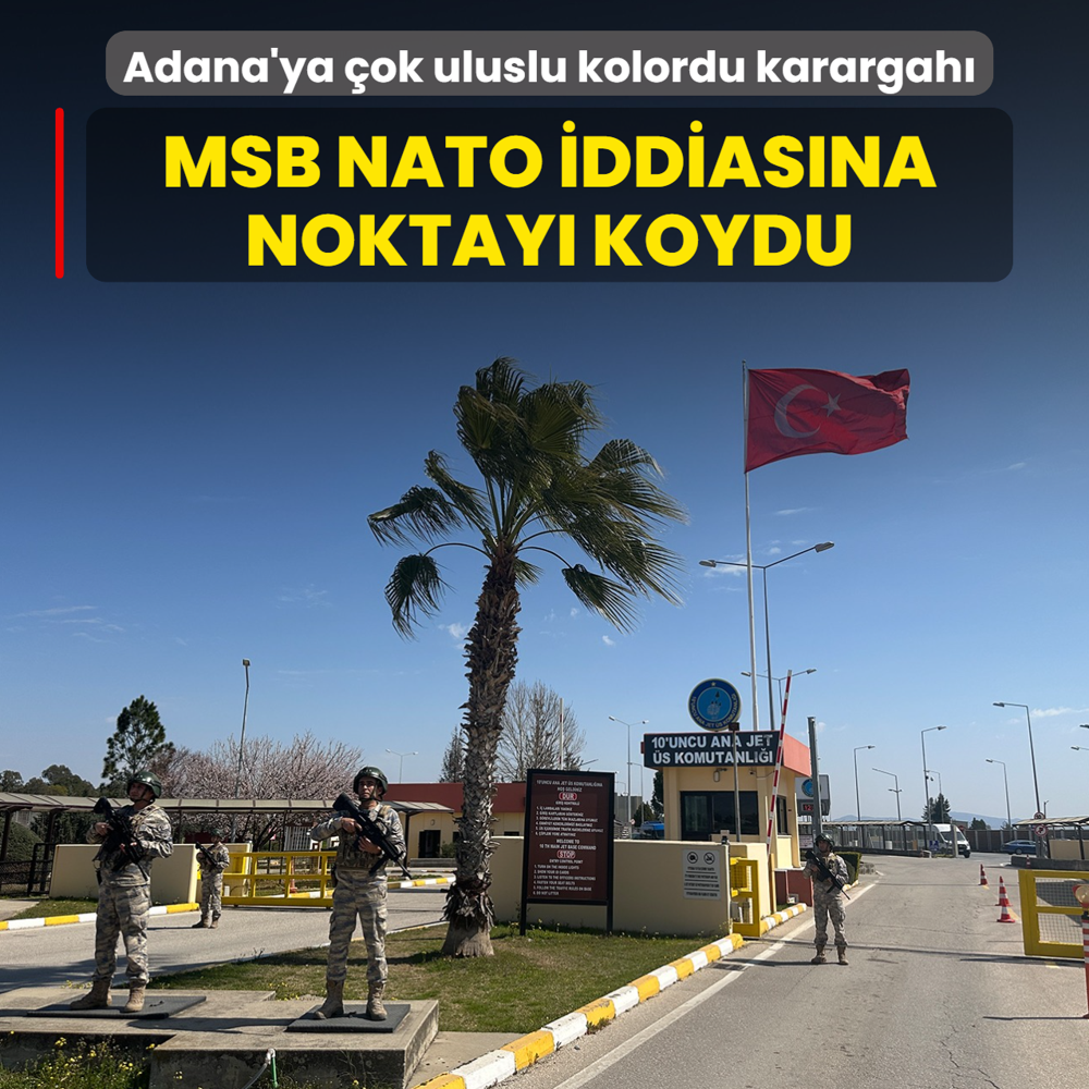 Adana'ya �ok uluslu kolordu karargah�! MSB NATO iddias�na noktay� koydu