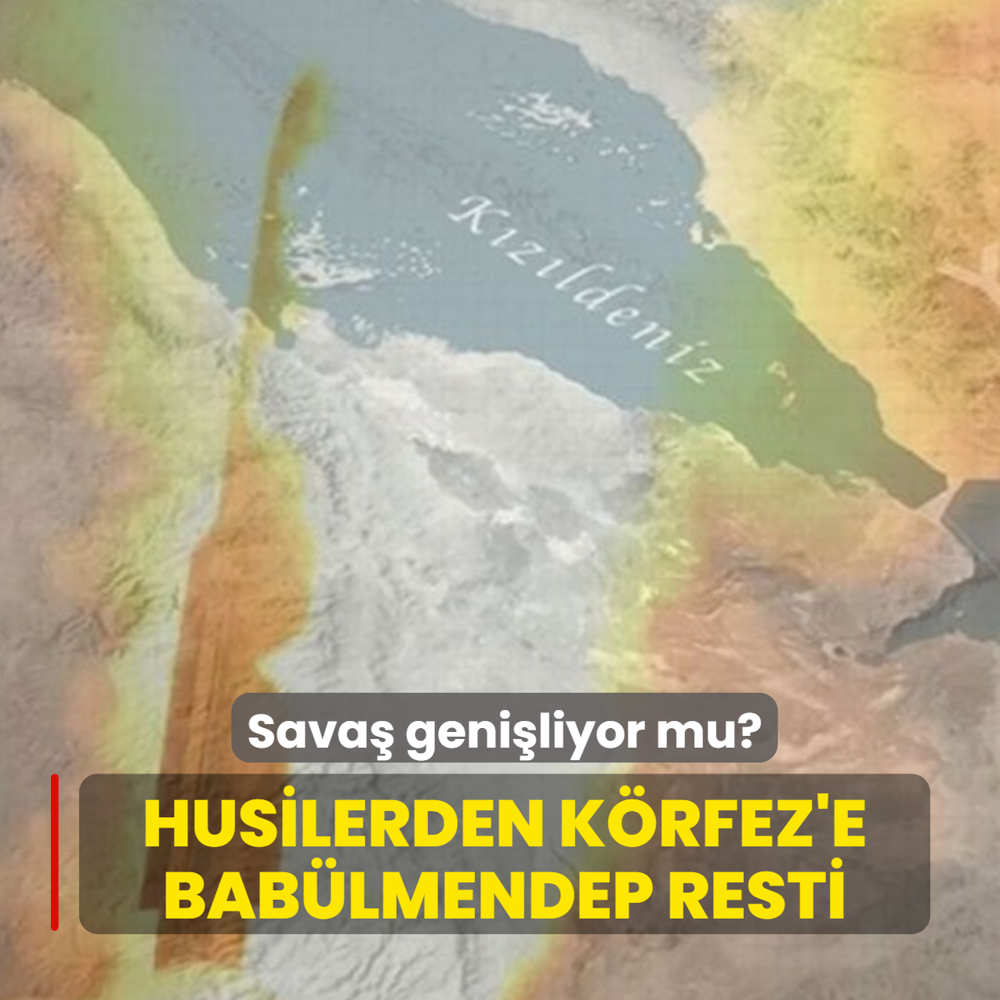 Sava� geni�liyor mu? Husilerden K�rfez'e Bab�lmendep resti