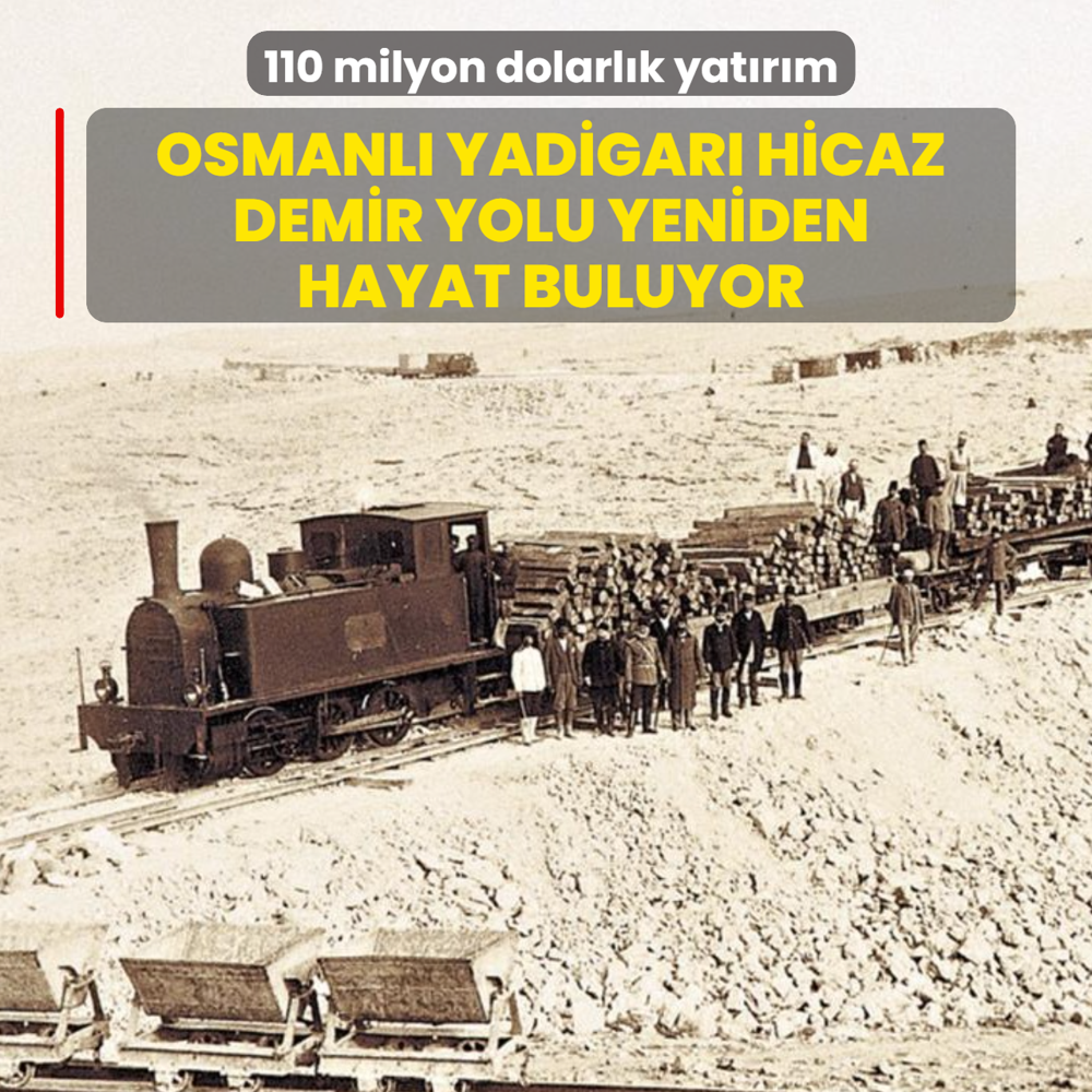 110 milyon dolarl�k yat�r�m! Osmanl� yadigar� Hicaz Demir Yolu yeniden hayat buluyor