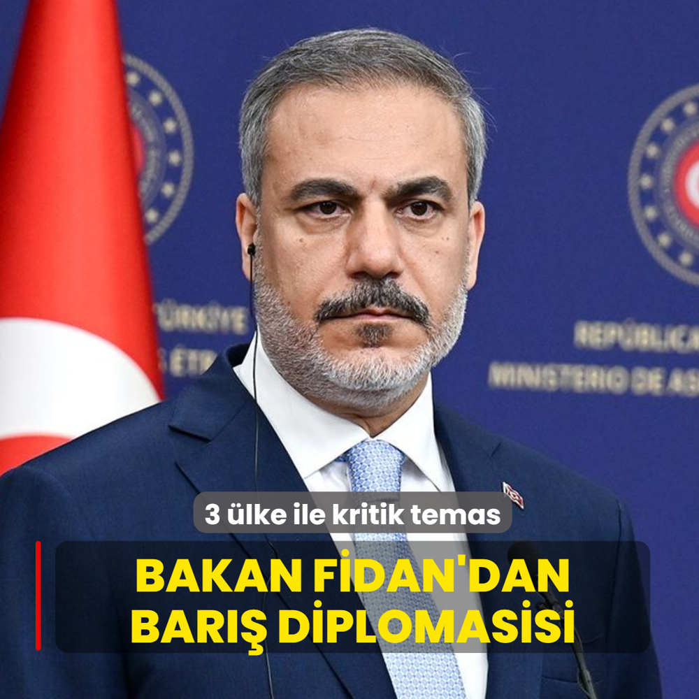 Bakan Fidan'dan bar�� diplomasisi: 3 �lke ile kritik temas