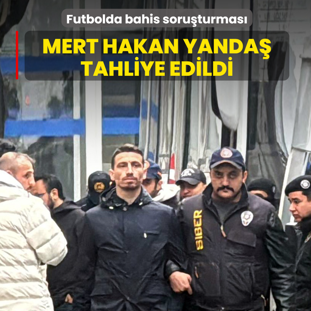 Futbolda bahis soru�turmas�: Mert Hakan Yanda� tahliye edildi