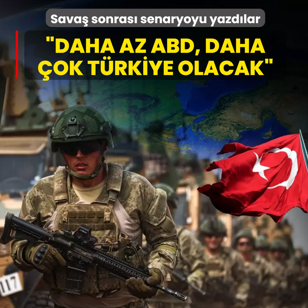 Sava� sonras� senaryoyu yazd�lar: Daha az ABD, daha �ok T�rkiye olacak