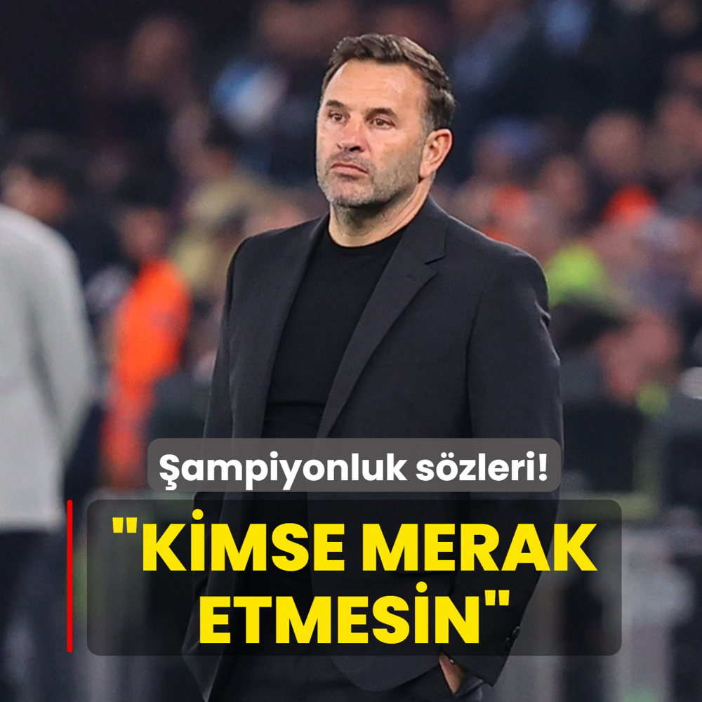 Okan Buruk'tan �ampiyonluk s�zleri! �Kimse merak etmesin�