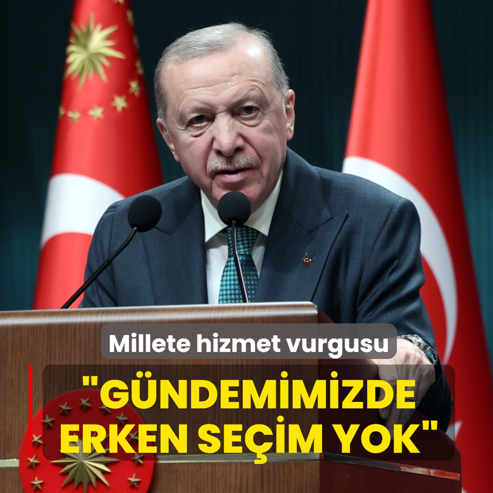 Ba�kan Erdo�an: G�ndemimizde erken se�im yok, millete hizmet var